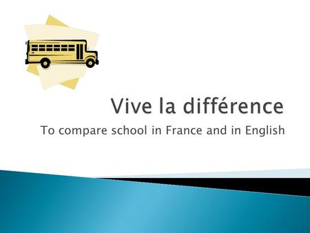 To compare school in France and in English