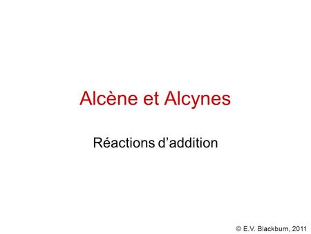 Alcène et Alcynes Réactions d’addition.