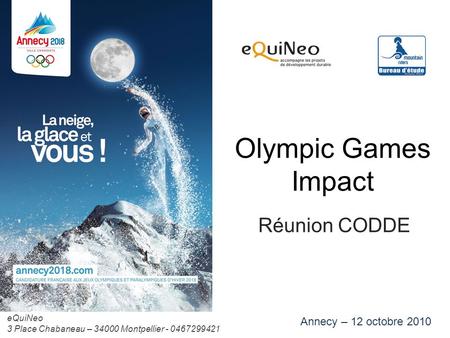 Olympic Games Impact Réunion CODDE Annecy – 12 octobre 2010 eQuiNeo 3 Place Chabaneau – 34000 Montpellier - 0467299421.