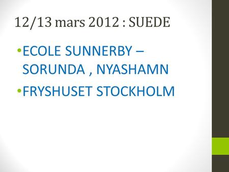 12/13 mars 2012 : SUEDE ECOLE SUNNERBY – SORUNDA, NYASHAMN FRYSHUSET STOCKHOLM.