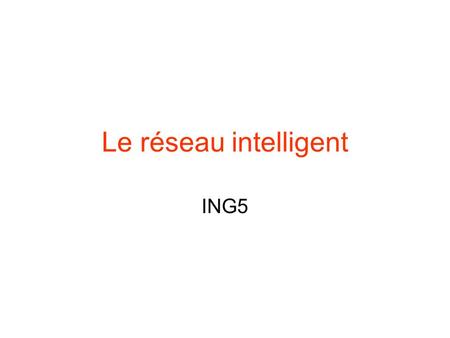 Le réseau intelligent ING5.