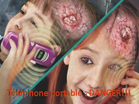 Inoffensifs ou dangereux? Que penser des téléphones portables? Inoffensifs ou dangereux? Que penser des téléphones portables? Les dangers insoupçonnés.