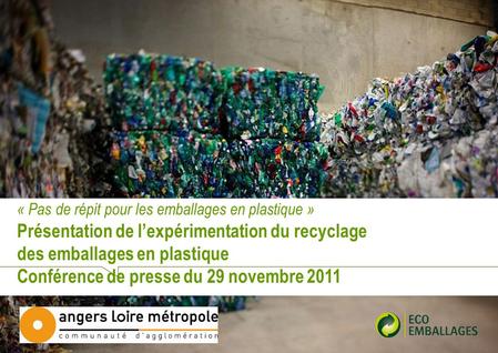 « Pas de répit pour les emballages en plastique » Présentation de lexpérimentation du recyclage des emballages en plastique Conférence de presse du 29.