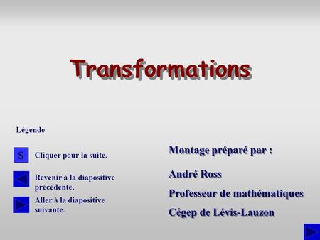 Transformations Montage préparé par : S André Ross