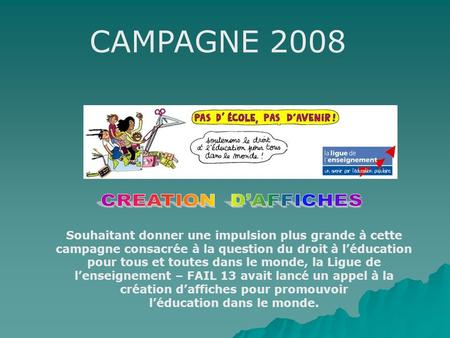CAMPAGNE 2008 Souhaitant donner une impulsion plus grande à cette campagne consacrée à la question du droit à léducation pour tous et toutes dans le monde,