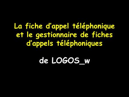 La fiche d’appel téléphonique et le gestionnaire de fiches d’appels téléphoniques de LOGOS_w.