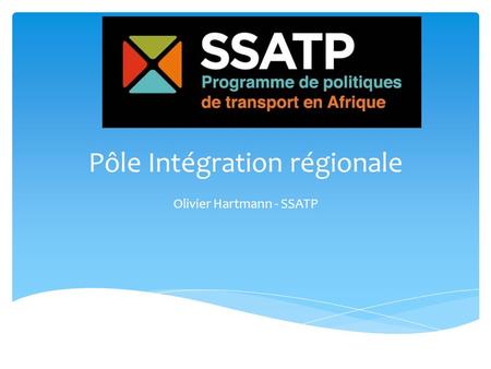 Pôle Intégration régionale Olivier Hartmann - SSATP.