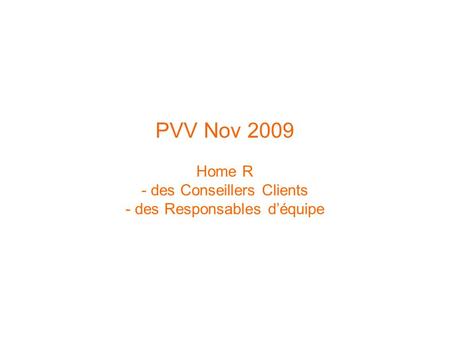 PVV Nov 2009 Home R - des Conseillers Clients - des Responsables déquipe.