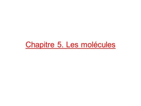 Chapitre 5. Les molécules