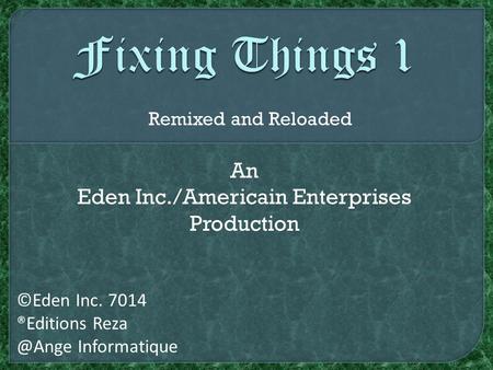 An Eden Inc./Americain Enterprises Production ©Eden Inc. 7014 ®Editions Informatique Remixed and Reloaded.