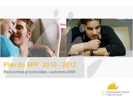 Plan du SPP 2010 - 2012 Rencontres provinciales – automne 2009.