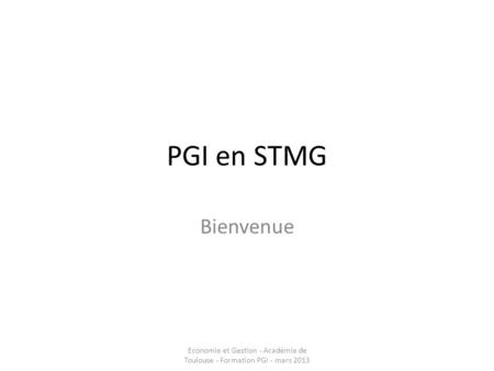 Economie et Gestion - Académie de Toulouse - Formation PGI - mars 2013