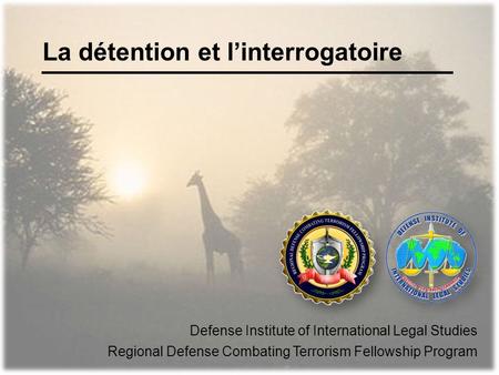 La détention et linterrogatoire Defense Institute of International Legal Studies Regional Defense Combating Terrorism Fellowship Program.