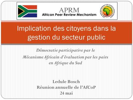 Démocratie participative par le Mécanisme Africain dévaluation par les pairs en Afrique du Sud Implication des citoyens dans la gestion du secteur public.