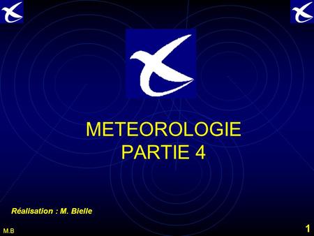 METEOROLOGIE PARTIE 4 Réalisation : M. Bielle.