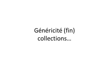 Généricité (fin) collections…. GénéricitéPOO-L3 H. Fauconnier2 Chapitre VII 1. Principes généraux 2. Types génériques imbriqués 3. Types paramètres bornés.