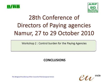 28th Conference of Directors of Paying agencies Namur, 27 to 29 October 2010 The Belgian Presidency of the Council of the European Union Workshop 2 : Control.