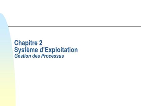 Chapitre 2 Système d’Exploitation Gestion des Processus