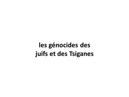 les génocides des juifs et des Tsiganes