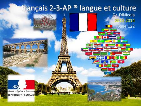 Français 2-3-AP ® langue et culture Dr. DiNicola 2013-2014 Salle 122.
