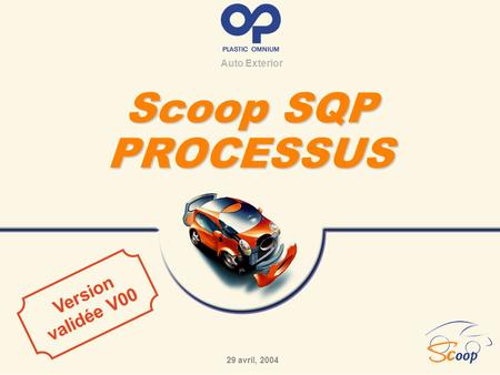 Auto Exterior Scoop SQP PROCESSUS 29 avril, 2004 Version validée V00.