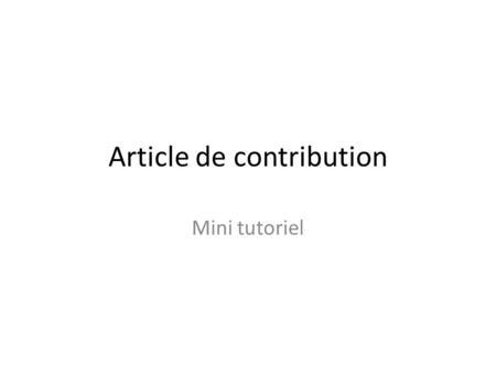Article de contribution Mini tutoriel. Après avoir cliqué sur « Article de Contribution », on obtient une page. Pour un souci de présentation, la page.