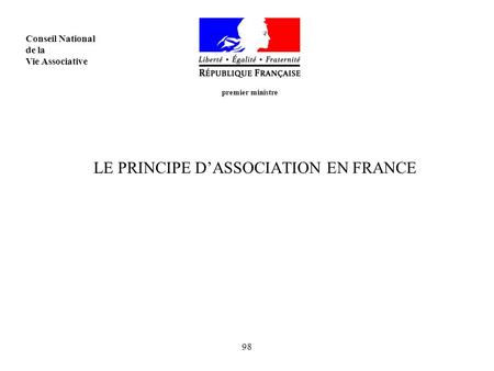 98 LE PRINCIPE DASSOCIATION EN FRANCE premier ministre Conseil National de la Vie Associative.