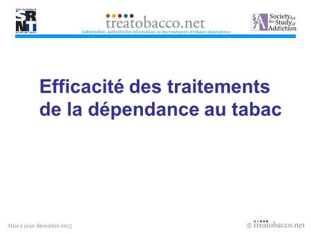 Mise à jour: décembre 2013 Efficacité des traitements de la dépendance au tabac treatobacco.net.