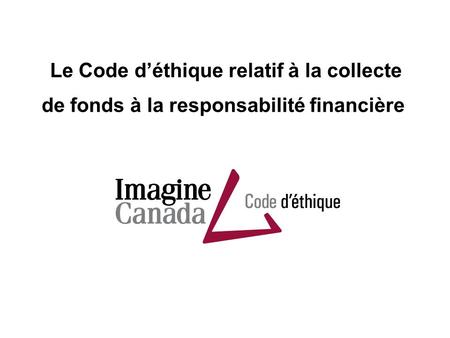 Le Code déthique relatif à la collecte de fonds à la responsabilité financière.