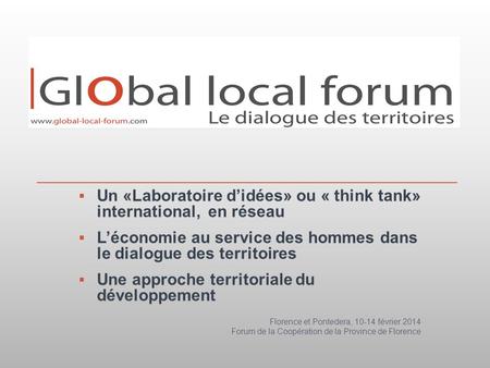 Un «Laboratoire didées» ou « think tank» international, en réseau Léconomie au service des hommes dans le dialogue des territoires Une approche territoriale.