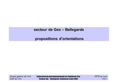 CETE de Lyon page 1 Conseil général de lAin DDE de lAin élaboration du plan départemental de lhabitat de lAin Secteur Gex - Bellegarde, réunion du 3 juin.