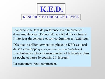 K.E.D. KENDRICK EXTRICATION DEVICE