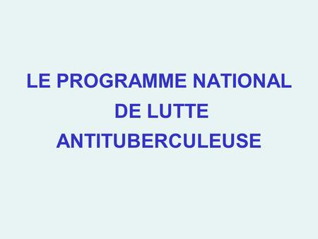 LE PROGRAMME NATIONAL DE LUTTE ANTITUBERCULEUSE.