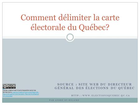 SOURCE : SITE WEB DU DIRECTEUR GÉNÉRAL DES ÉLECTIONS DU QUÉBEC Comment délimiter la carte électorale du Québec?  PAR ANDRÉ