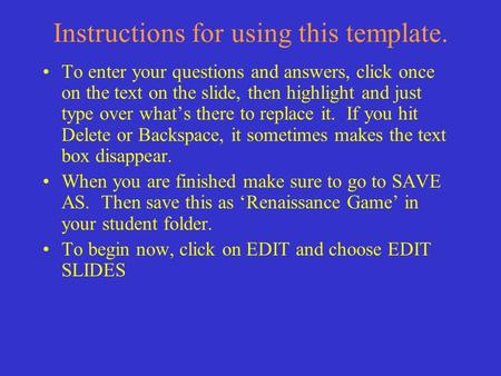 Instructions for using this template. To enter your questions and answers, click once on the text on the slide, then highlight and just type over whats.