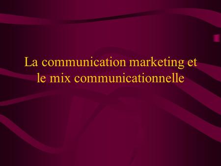 La communication marketing et le mix communicationnelle
