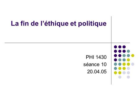 La fin de léthique et politique PHI 1430 séance 10 20.04.05.