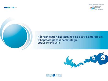 Réorganisation des activités de gastro-entérologie, d’hépatologie et d’hématologie CMEL du 10 avril 2014 Copil HTD / Direction du GH / SP.