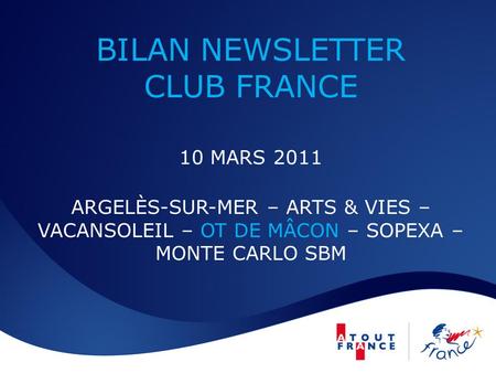 BILAN NEWSLETTER CLUB FRANCE 10 MARS 2011 ARGELÈS-SUR-MER – ARTS & VIES – VACANSOLEIL – OT DE MÂCON – SOPEXA – MONTE CARLO SBM.
