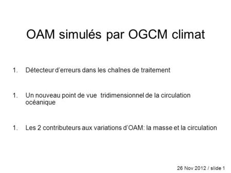 OAM simulés par OGCM climat 1.Détecteur derreurs dans les chaînes de traitement 1.Un nouveau point de vue tridimensionnel de la circulation océanique 1.Les.