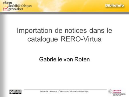 Université de Genève | Direction de linformation scientifique Importation de notices dans le catalogue RERO-Virtua Gabrielle von Roten.