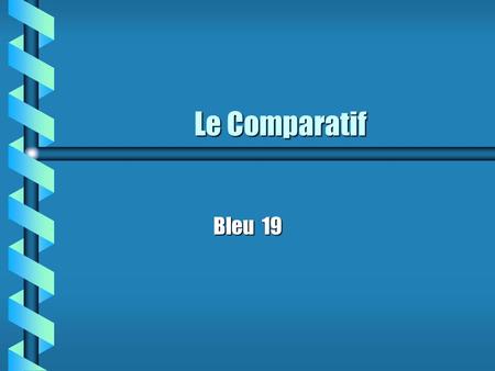 Le Comparatif Bleu 19 Il est facile de comparer en français. b La maison est grande. Le château est grand.