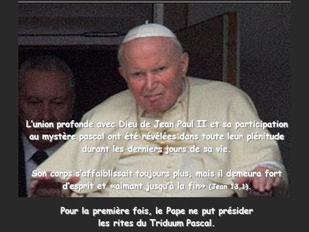 Lunion profonde avec Dieu de Jean Paul II et sa participation au mystère pascal ont été révélées dans toute leur plénitude durant les derniers jours de.