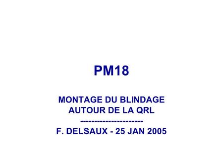PM18 MONTAGE DU BLINDAGE AUTOUR DE LA QRL  F. DELSAUX - 25 JAN 2005