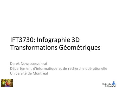 IFT3730: Infographie 3D Transformations Géométriques