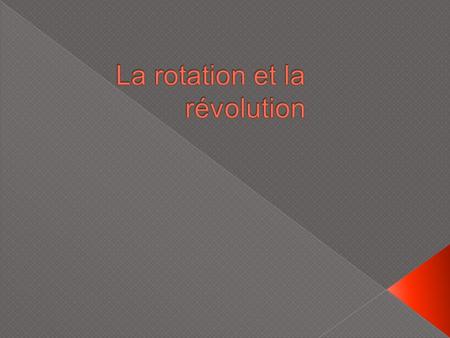 La rotation et la révolution
