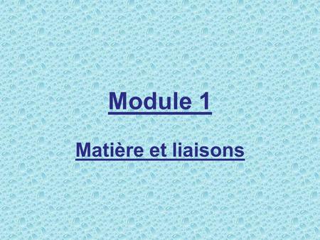 Module 1 Matière et liaisons.