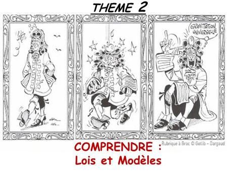 THEME 2 COMPRENDRE : Lois et Modèles