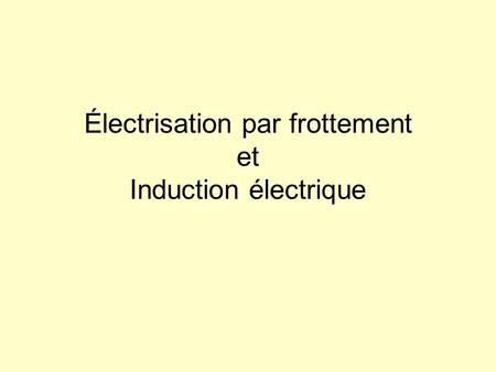 Électrisation par frottement et Induction électrique