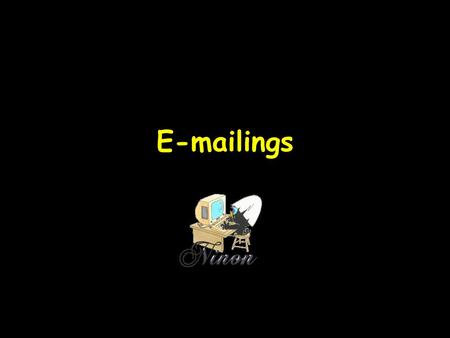 E-mailings.